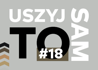 Uszyj to sam #18 / ZAJĘCIA ODWOŁANE