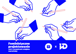 Feministyczne projektowanie vol.2: Przestrzeń miejska. Warsztaty badawcze